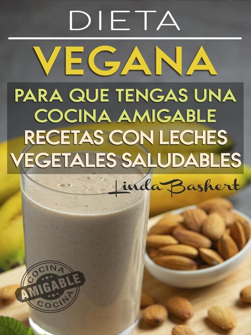 Title details for Recetas con Leches Vegetales Saludables, Dieta Vegana para que tengas una Cocina Amigable by Linda Bashert - Available